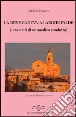 La neve cadeva a larghe falde (i racconti di un medico condotto) libro