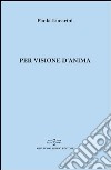 Per visione d'anima libro di Lucarini Paola