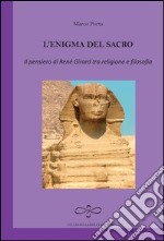 L'enigma del sacro. Il pensiero di René Girard tra religione e filosofia libro