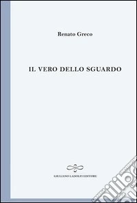 Il vero dello sguardo. Poesie 1999. L'arte dei versi. Vol. 6 libro