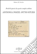 Perché la poesia ha questo compito sublime. Antonia Pozzi. Otto studi