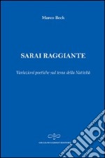 Sarai raggiante. Variazioni poetiche sul tema della natività libro