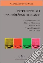 Intellettuali. Una débâcle di classe libro