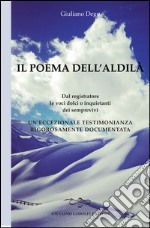 Il poema dell'aldilà. Dal registratore le voci dolci o inquietanti dei semprevivi. Un'eccezionale testimonianza rigorosamente documentata libro