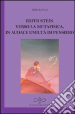 Edith Stein. Verso la metafisica in audace umiltà di pensiero