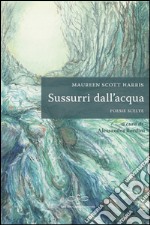 Sussurri dall'acqua. Ediz. italiana e inglese libro