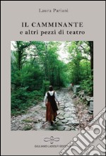 Il camminante e altri pezzi di teatro libro