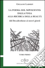 La poesia del Novecento. Dalla fuga alla ricerca della parola. Dal Decadentismo ai nostri giorni. Vol. 1 libro