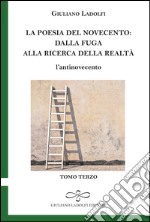 La poesia del Novecento. Dalla fuga alla ricerca della parola. L'antinovecento. Vol. 3 libro