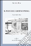 Il pane del giorno prima. Poesie (1982-2014) libro