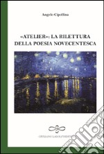 Atelier. La rilettura della poesia novecentesca libro