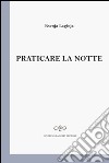 Praticare la notte libro di Laginja Ksenja