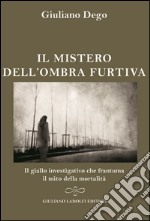 Il mistero dell'ombra furtiva. Il giallo investigativo che frantuma della mortalità libro