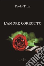 L'amore corrotto libro