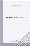 Temeraria gioia libro di Rimolo Eleonora