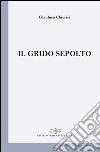 Il grido sepolto libro di Chierici Gianluca