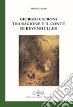 Giorgio Caproni tra ragione e il conte di Kevenhüller libro