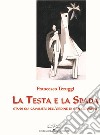 La testa e la spada. Studi sui Cavalieri dell'Ordine di San Giovanni libro di Teruggi Francesco