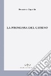 La promessa del giorno libro di Capaldo Francesco