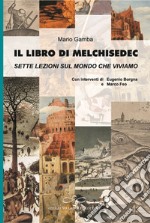 Il libro di Melchisedec. Sette lezioni sul mondo che viviamo libro