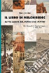 Il libro di Melchisedec. Sette lezioni sul mondo che viviamo libro