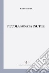 Piccola sonata inutile libro di Fratini Pietro