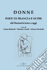 Donne. Poeti di Francia e oltre. Dal Romanticismo a oggi