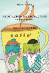 Meditazioni da pausa caffè (aforismi e pensieri) libro