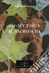 Il sacrificio. Ko-Mython libro