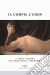 Il corpo, l'eros. Antologia di testi poetici libro