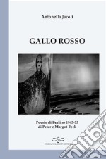 Gallo rosso. Poesie di Berlino 1945-1955 di Peter e Margot Beck libro