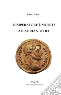 L'imperatore è morto ad Adrianopoli libro