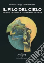 Il filo del cielo. Dromon, Chardavon e l'enigma di Theopoli