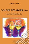 Magie d'amore 2.0 libro di Vergari Gabriella