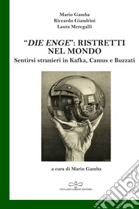 «Die Enge»: ristretti nel mondo. Sentirsi stranieri in Kafka, Camus, Buzzati