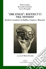 «Die Enge»: ristretti nel mondo. Sentirsi stranieri in Kafka, Camus, Buzzati