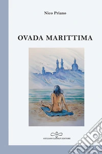 Ovada marittima. Poesia di collina presumendo il mare libro