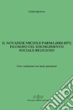 Il novarese Michele Parma (1802-1827), filosofo del Risorgimento sociale-religioso. Con variazioni sui temi parmiani