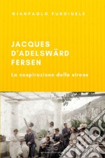 Jacques d'Adelswärd-Fersen. La cospirazione delle sirene libro