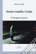 Nostro fratello Giuda. Il Vangelo in poesia libro