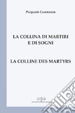 La collina di martiri e di sogni-La colline des martyrs. Ediz. bilingue