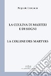 La collina di martiri e di sogni-La colline des martyrs. Ediz. bilingue libro di Carotenuto Pierpaolo