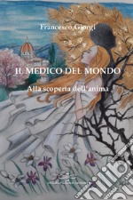 Il medico del mondo. Alla scoperta dell'anima libro