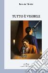 Tutto è visibile libro di Dimitri Patrizio