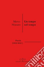 Un tempo nel tempo (Poesie 1983-2021) libro