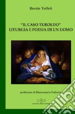 «Il caso Turoldo». Liturgia e poesia di un uomo