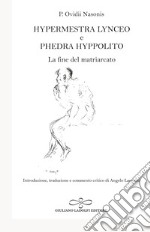 Hypermestra Lynceo e Phedra Hyppolito. La fine del matriarcato libro