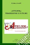«Atelier»: tradizione e futuro libro di Ladolfi Giuliano