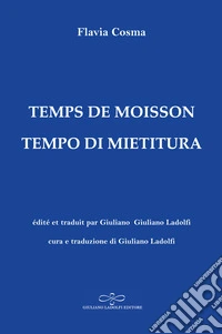 Temps de moisson-Tempo di mietitura. Ediz. bilingue libro