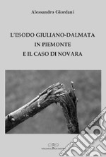 L'esodo giuliano-dalmata in Piemonte e il caso di Novara libro